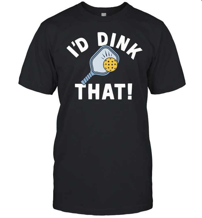 I’d dink that pickleball Unisex T-Shirt