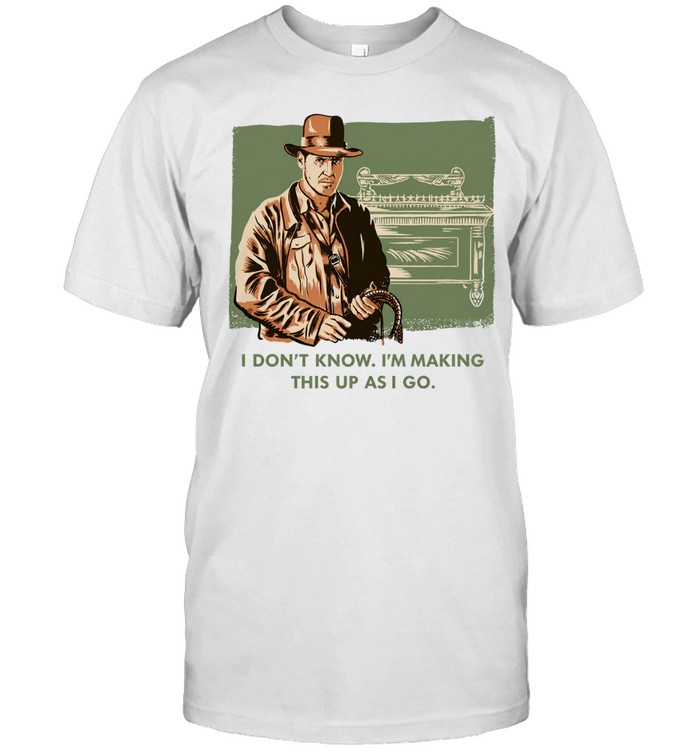Indiana Jones and the Last Crusade I don’t know I’m making this up as I go Unisex T-Shirt