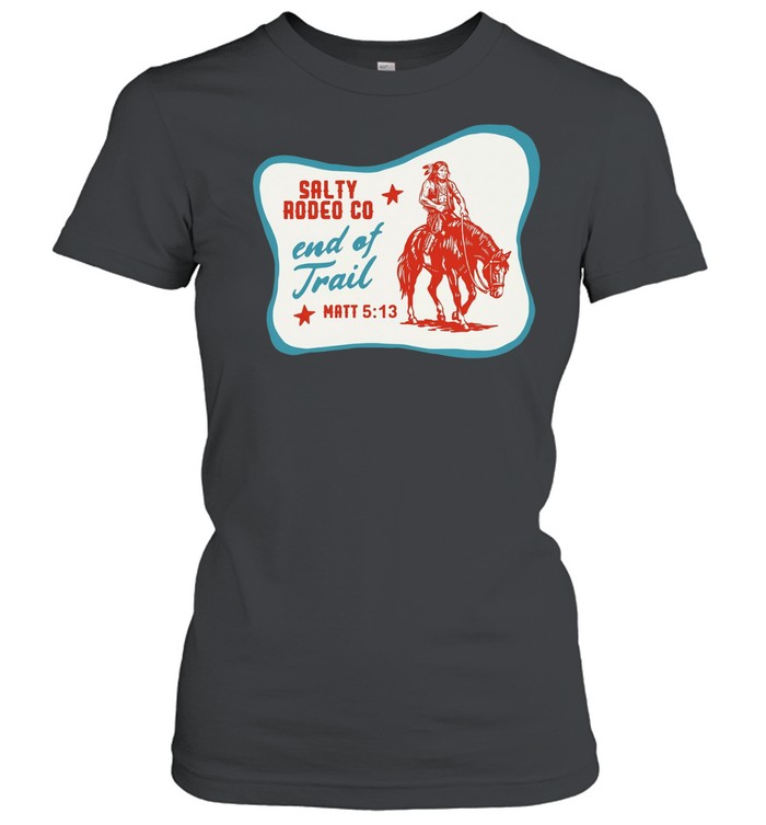 Native American Salty Rodeo Co end of trail Women T-Shirt