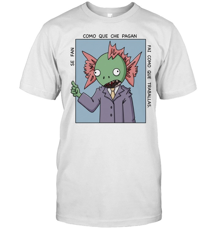 Ocio se fan como que che pagan fai como que traballas Unisex T-Shirt