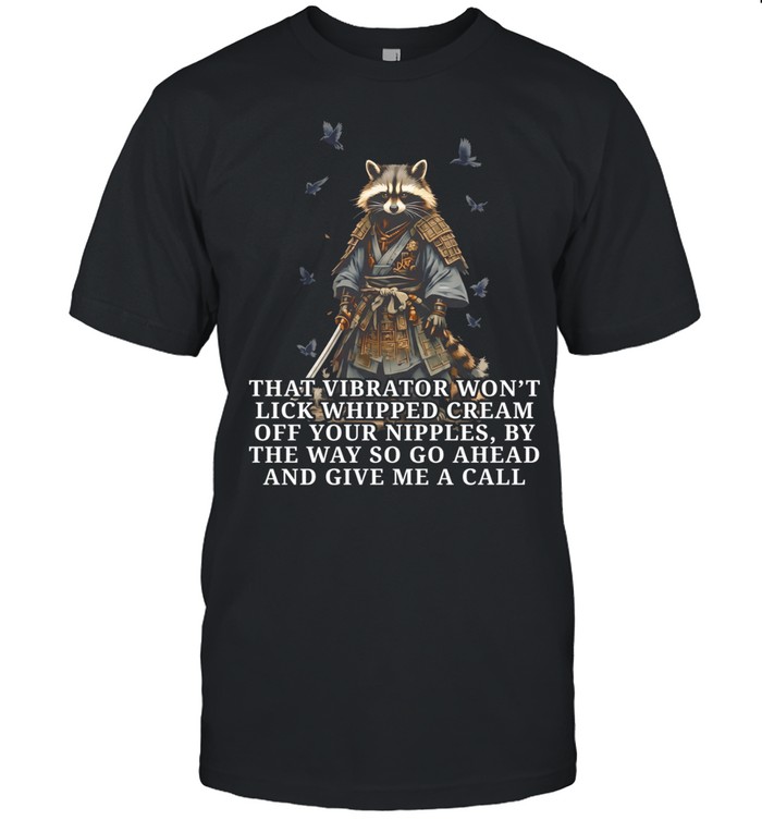 Raccoon samurai that vibrator won’t lick whipped cream off your nipples Unisex T-Shirt