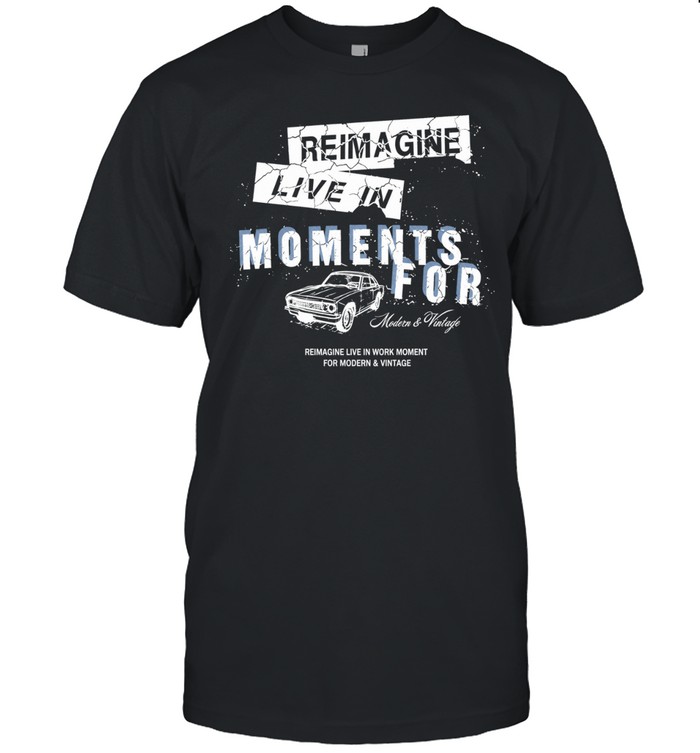 Reimagine live in moments for modern and vintage Unisex T-Shirt