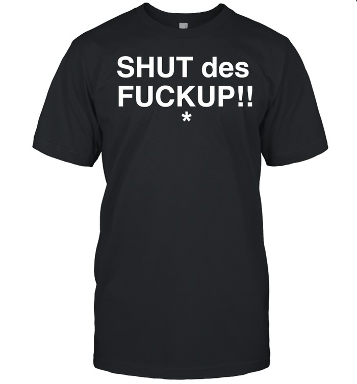 Shut des fuckup text Unisex T-Shirt