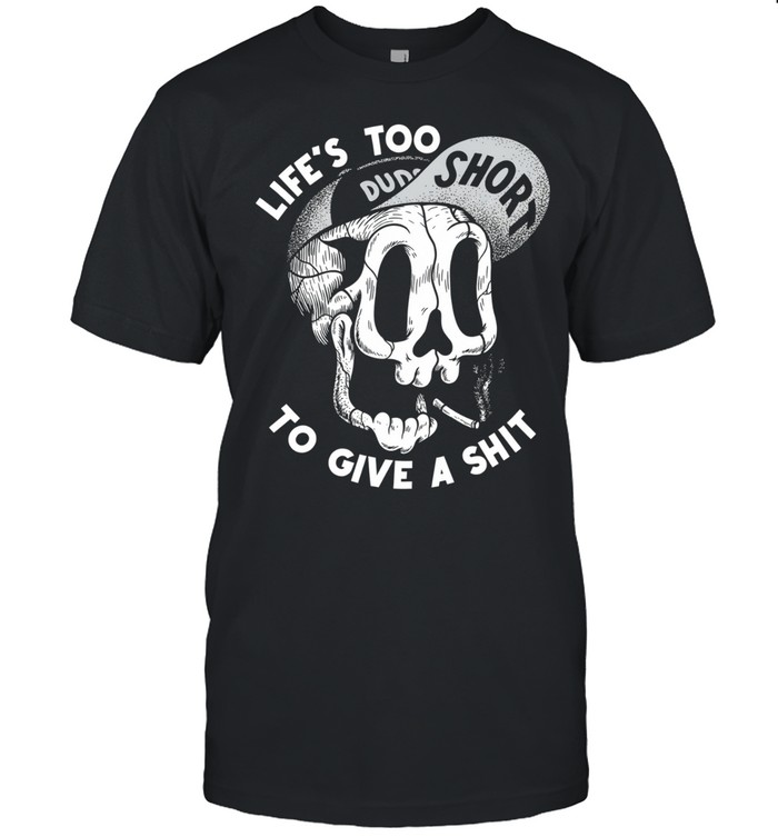 Skull life’s too short to give a shit Unisex T-Shirt