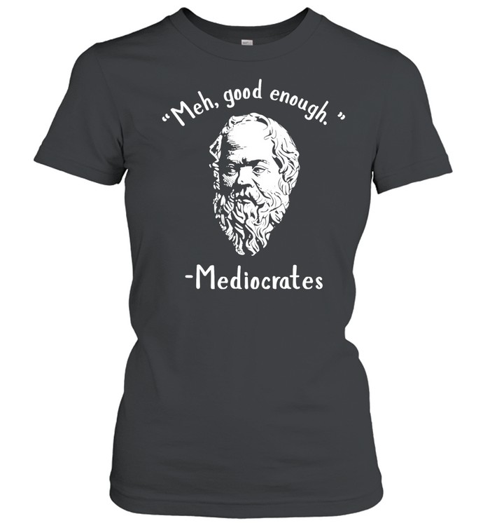 Socrates meh good enoygh mediocrates Women T-Shirt