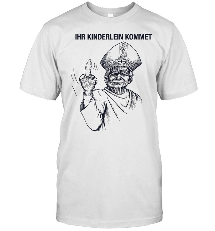 The pope IHR kinderlein kommet funny Unisex T-Shirt
