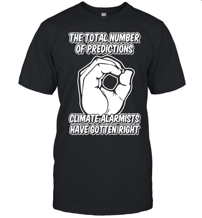 The total number of predic tions climate alarmists have gotten right Unisex T-Shirt