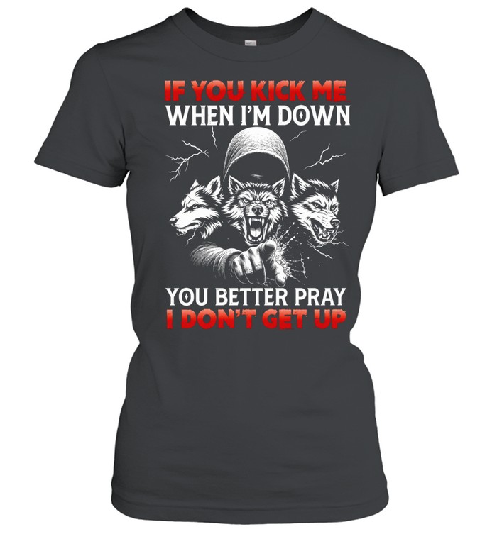Three Wolves if you kick me when i’m down you better pray i don’t get up Women T-Shirt