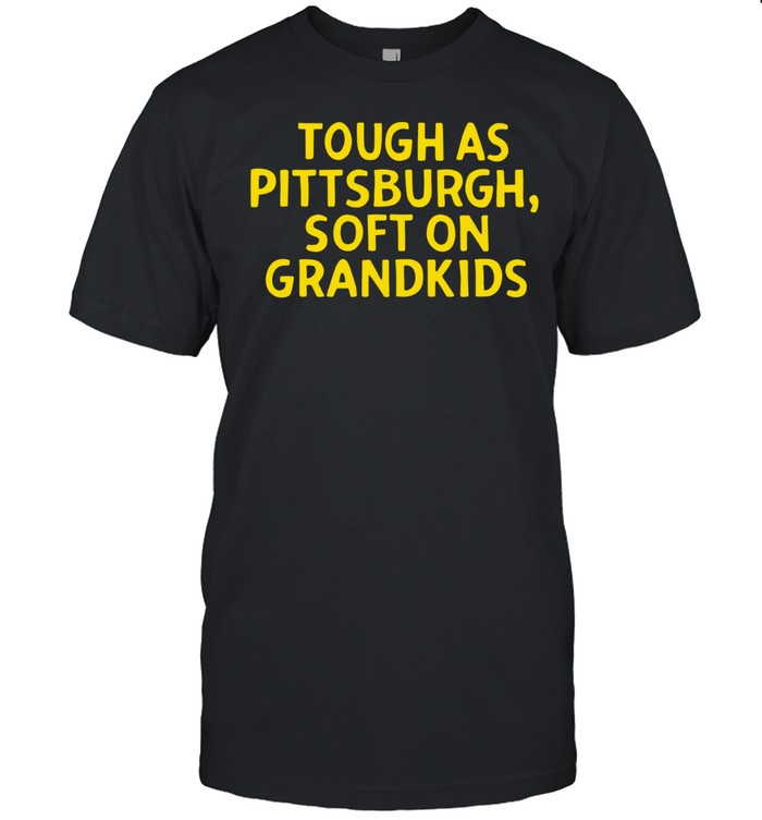 Tough as pittsburgh soft on grandkids Unisex T-Shirt