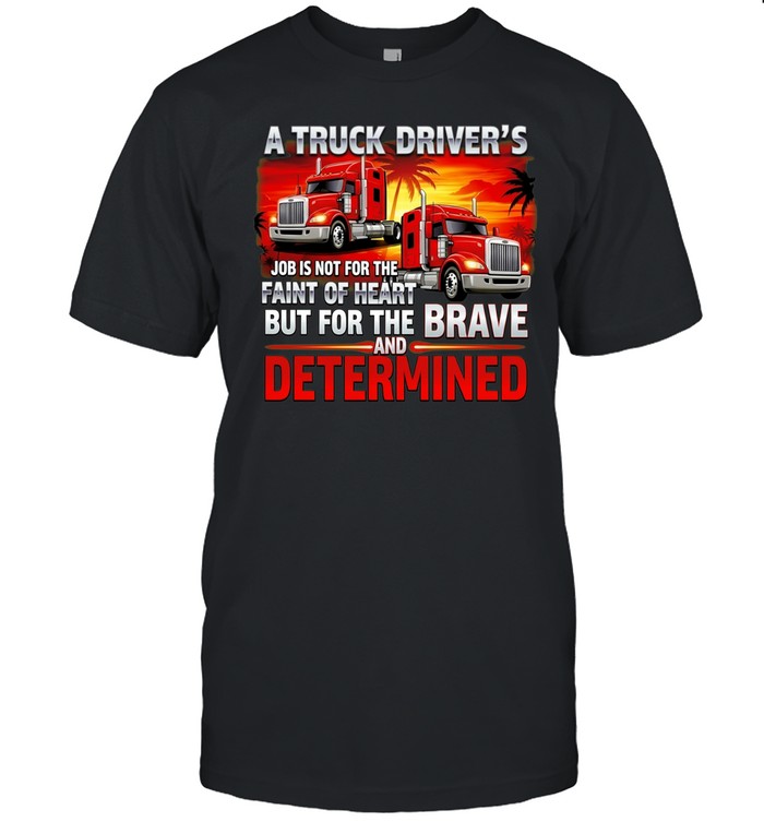 A truck driver’s job is not for the faint of heart but for the brave and determined Unisex T-Shirt