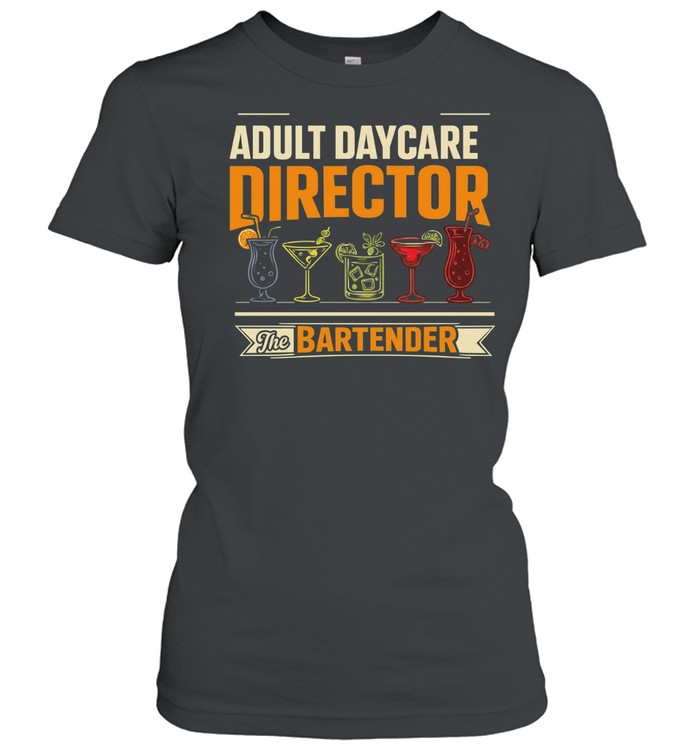 Adult Daycare Director Bartender Apparel Women T-Shirt