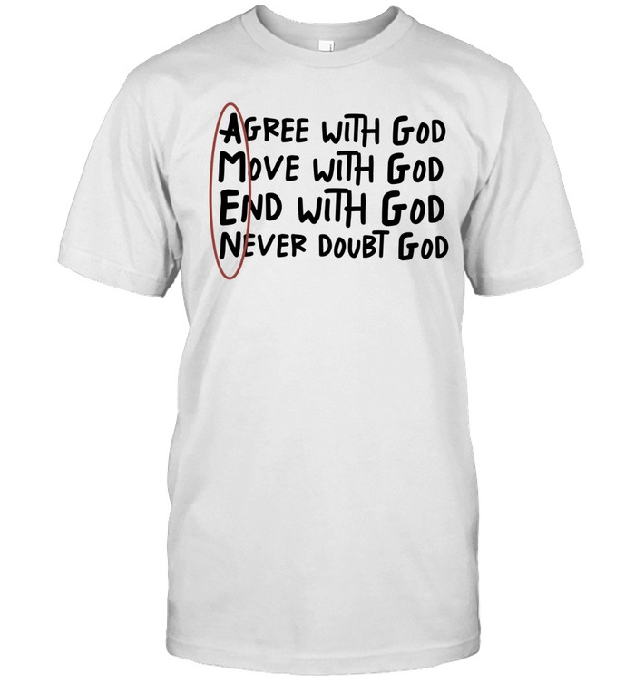 Agree with God move with God end with God never doubt God Unisex T-Shirt