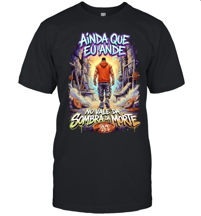 Ainda Que Eu Ande no Vale da Sombra da Morte Unisex T-Shirt