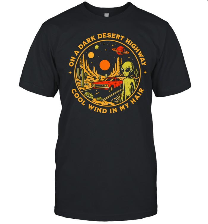 Alien on a dark desert highway cool wind in my hair Unisex T-Shirt