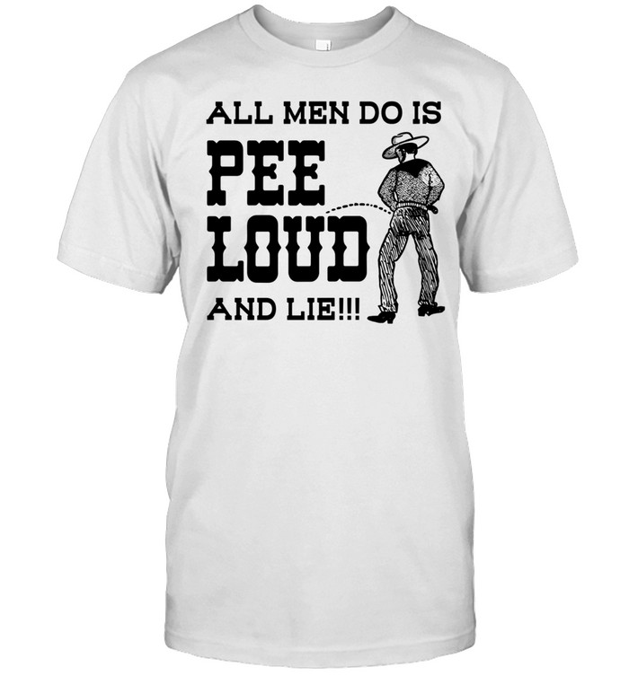 All men do is pee loud and lie Unisex T-Shirt