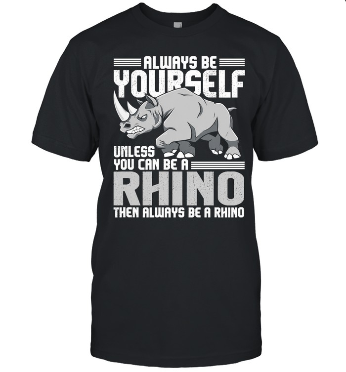 Always be yourself unless you can be a rhino then always be a rhino men Unisex T-Shirt