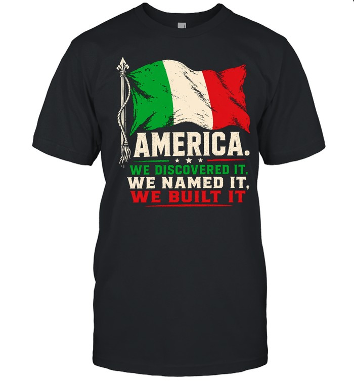 America Is Italian we discovered it we named it we built it Unisex T-Shirt