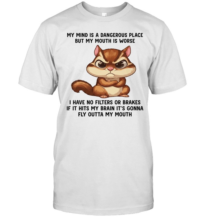 Angry Squirrel My mind is a dangerous place but my mouth is worse Unisex T-Shirt