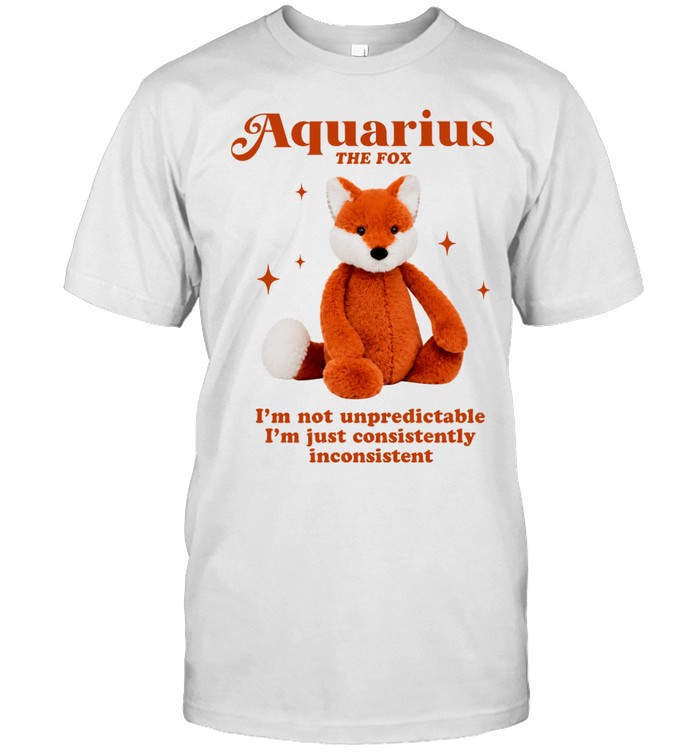 Aquarius the fox I’m not unpredictable I’m just consistently inconsistent Unisex T-Shirt