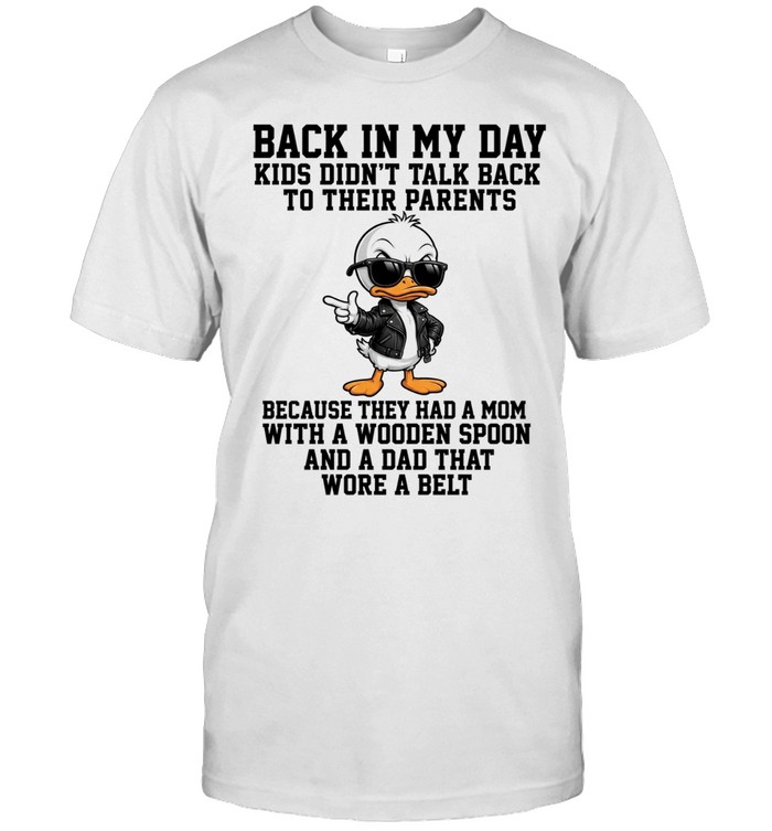Back In My Day Kids Didn't Talk Back To Their Parents Unisex T-Shirt