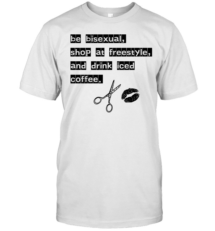 Be bisexual at freestyle and drink iced coffee Unisex T-Shirt