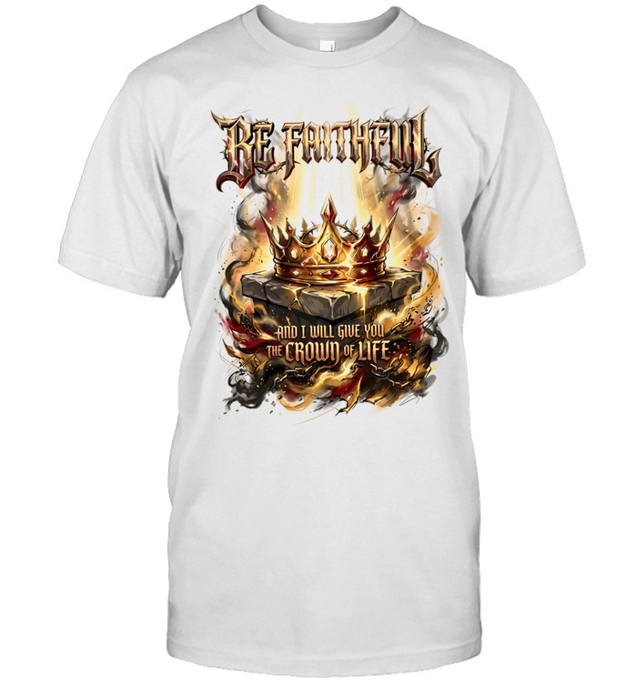 Be faithful and I will give you the crown of life Unisex T-Shirt