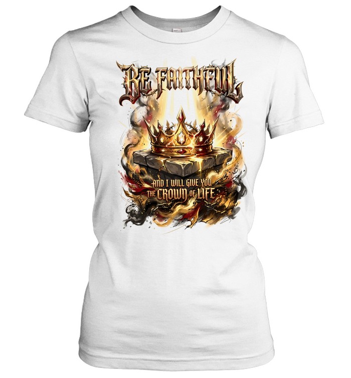 Be faithful and I will give you the crown of life Women T-Shirt