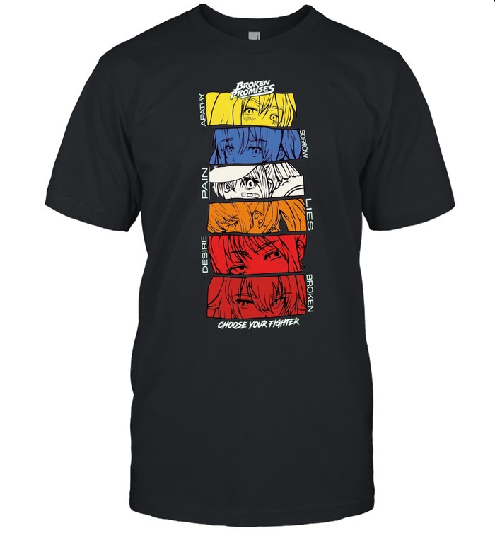 Broken Promises Apathy Sorrow Pain Lies Desire Choose Your Fighter Anime Unisex T-Shirt