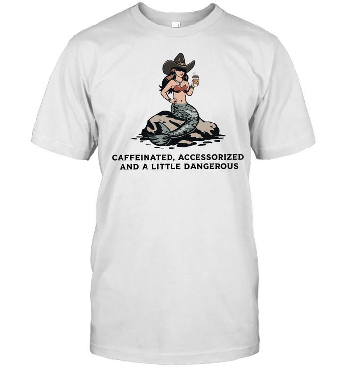 Caffeinated Accessorized and a Little Dangerous Mermaid Unisex T-Shirt