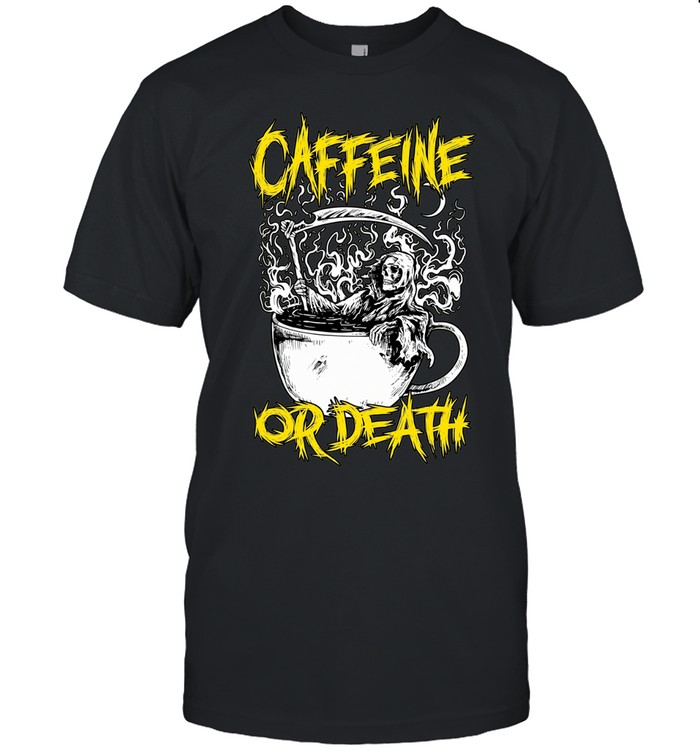 Caffeine or death Unisex T-Shirt