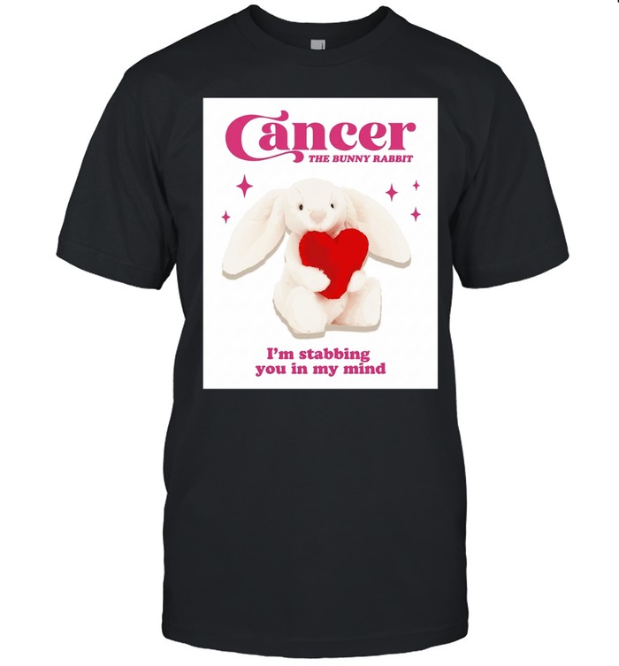 Cancer the bunny rabbit I’m stabbing you in my mind Unisex T-Shirt