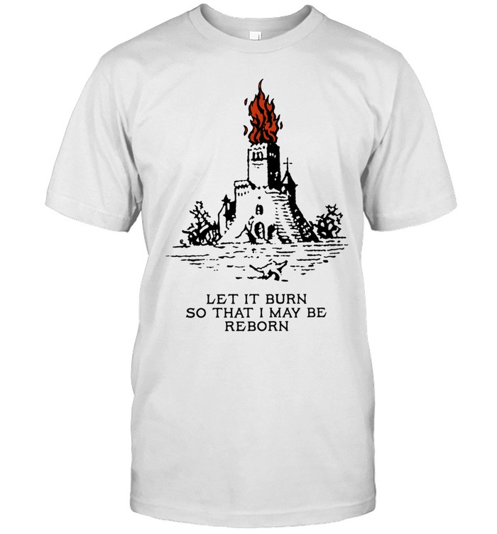 Castle let it burn so that I may be reborn fire Unisex T-Shirt