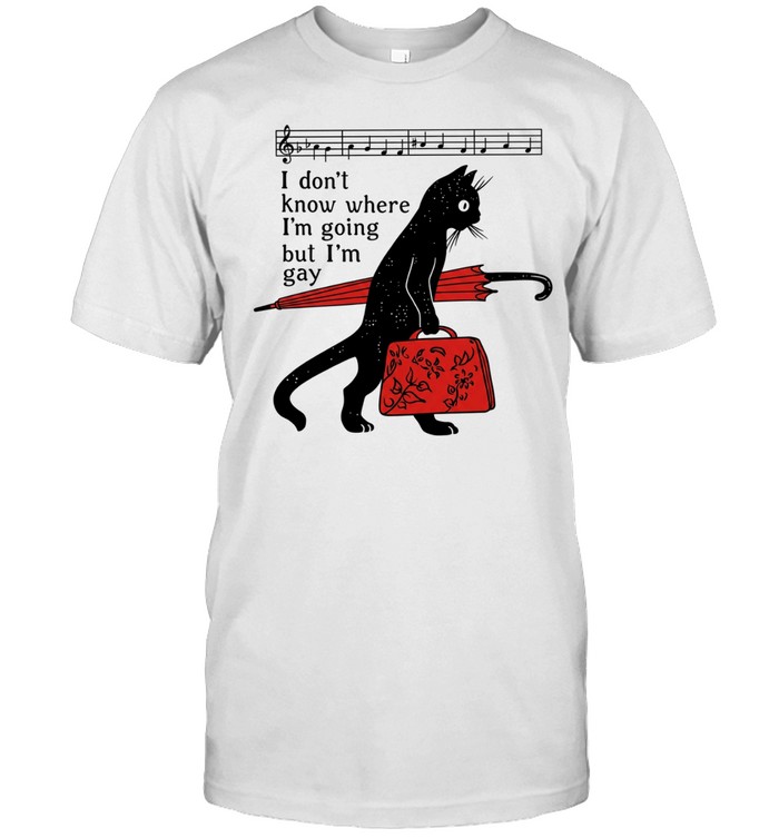 Cat I don’t know where I’m going but I’m gay Unisex T-Shirt