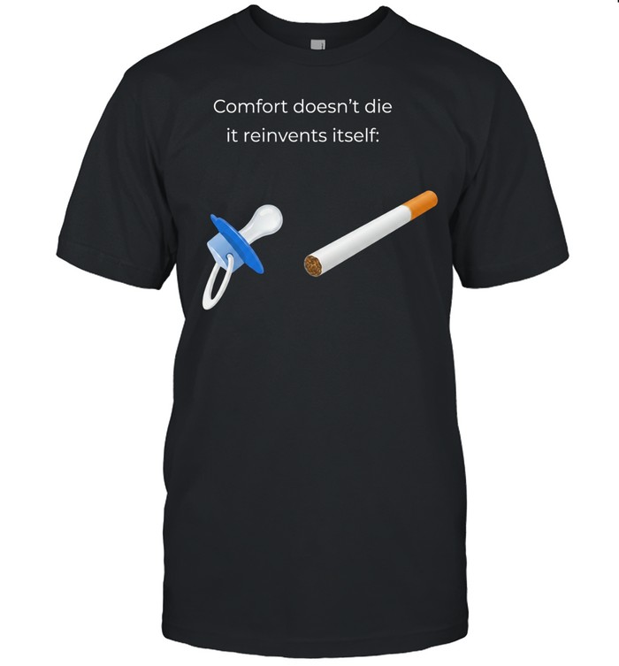 Comfort doesn’t die it reinvents itself Unisex T-Shirt
