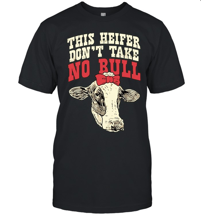 Cow This Heifer don’t take no Bull Unisex T-Shirt