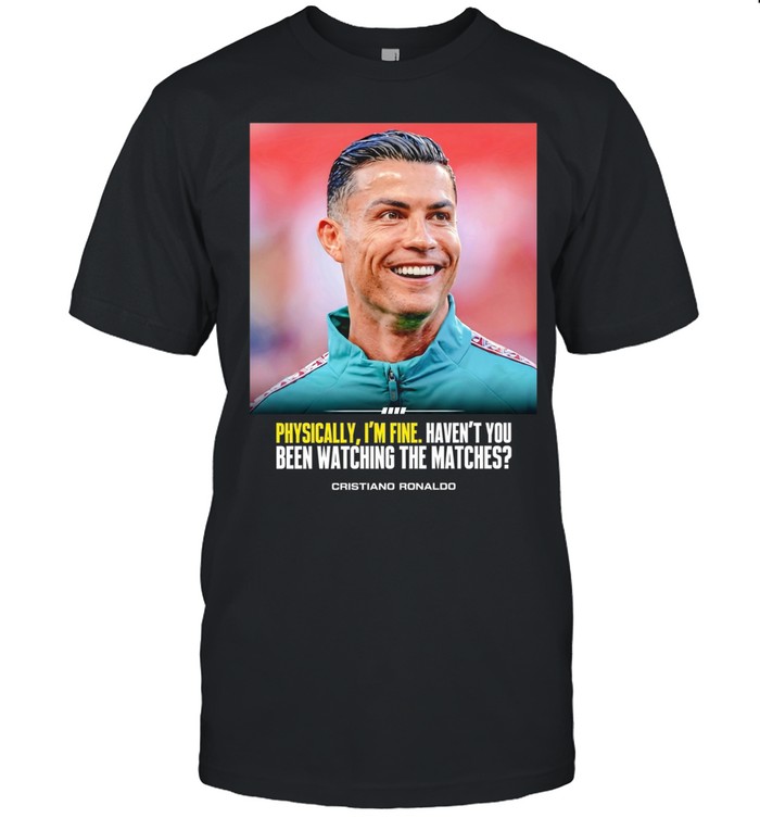 Cristiano Ronaldo I feel very good havent you been watching the matches Unisex T-Shirt