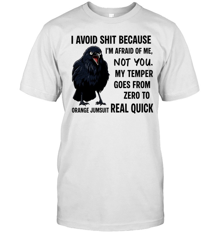 Crow I avoid shit because I’m afraid of me not you my temper goes from zero Unisex T-Shirt