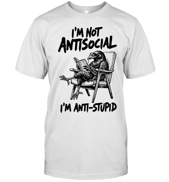 Crow I’m not antisocial I’m anti stupid Unisex T-Shirt