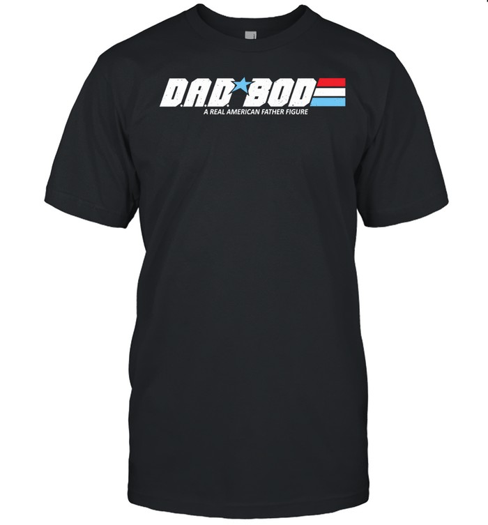 D.A.D. BOD A Real American Figure Unisex T-Shirt
