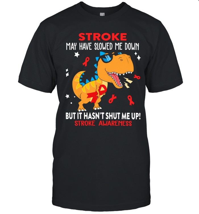 Dinosaurs stroke may have slowed me down but it hasn’t shut me up stroke awareness Unisex T-Shirt