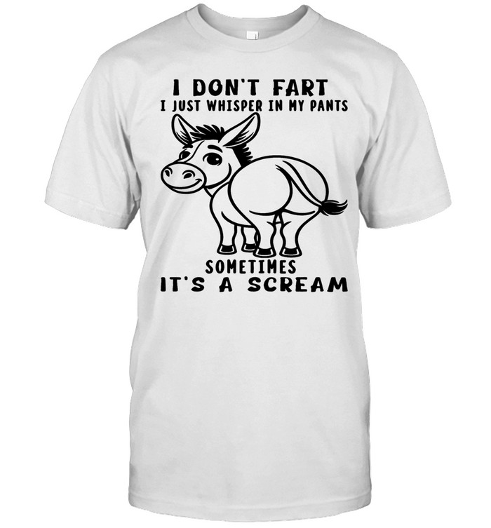 Donkey I Don't Fart I Just Whisper In My Pants Sometimes It's A Scream Unisex T-Shirt
