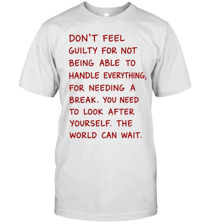 Don’t feel guilty for not being able to handle everything for needing a break Unisex T-Shirt