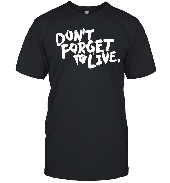 Don’t forget to live Unisex T-Shirt