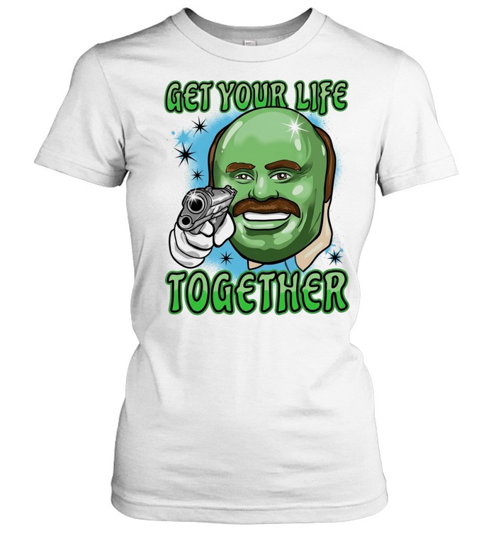 Dr. Phil Green get your life together meme Women T-Shirt