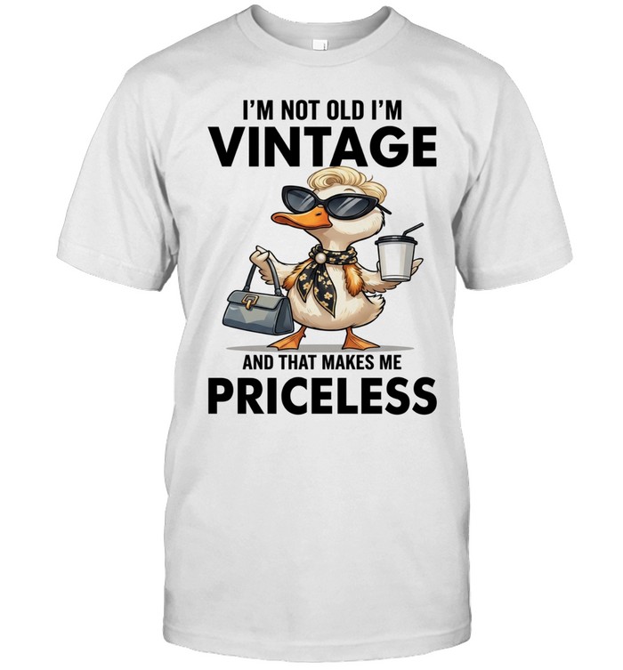 Duck I'm Not Old I'm Vintage And That Makes Me Priceless Unisex T-Shirt