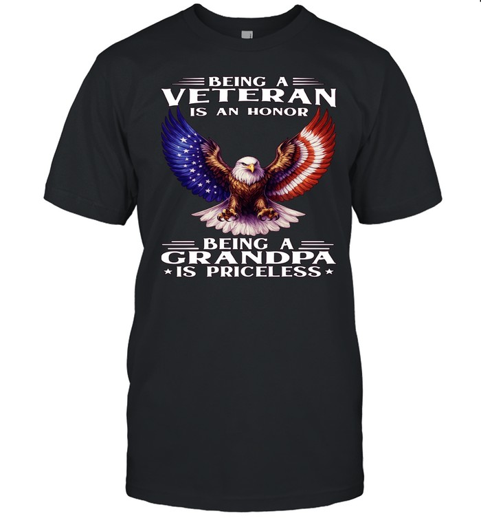 Eagle Being A Veteran Is An Honor Being A Grandpa Is Priceless Unisex T-Shirt