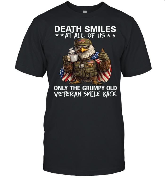 Eagle Death Smiles At All Of Us Only The Grumpy Old Veteran Smile Back Unisex T-Shirt
