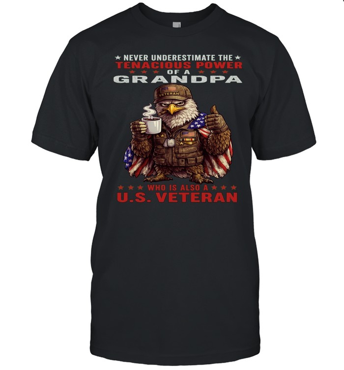 Eagle Never Underestimate The Tenacious Power Of A Grandpa Who Is Also A US Veteran Unisex T-Shirt