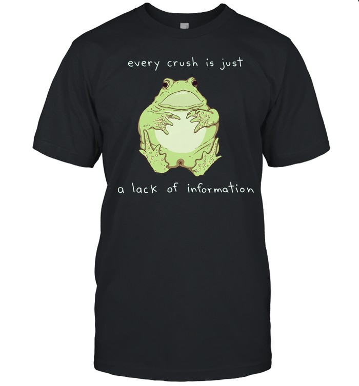Every Crush Is Just a Lack of Information Frog Unisex T-Shirt