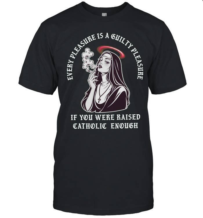 Every pleasure is a guilty pleasure if you were raised catholic enough Unisex T-Shirt